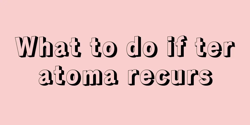 What to do if teratoma recurs