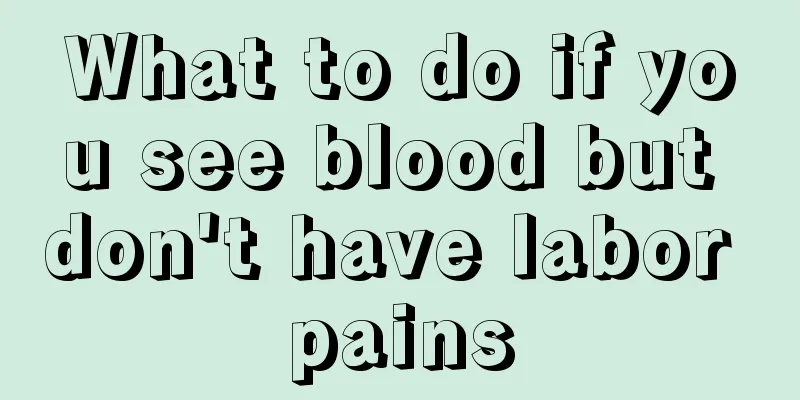 What to do if you see blood but don't have labor pains