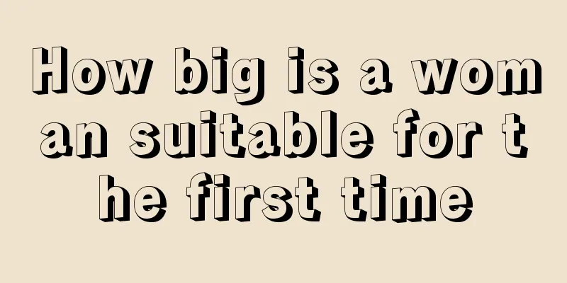 How big is a woman suitable for the first time