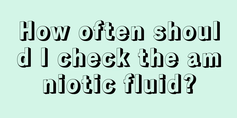 How often should I check the amniotic fluid?