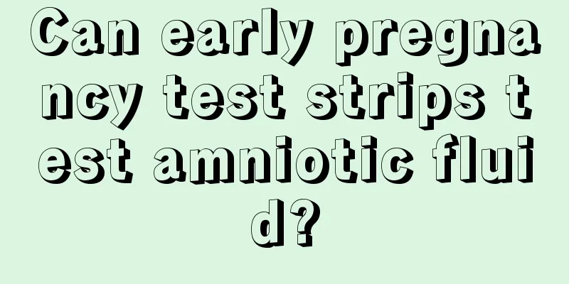 Can early pregnancy test strips test amniotic fluid?