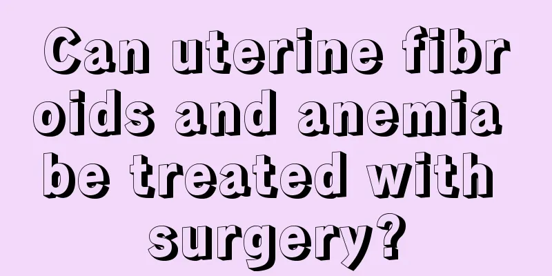 Can uterine fibroids and anemia be treated with surgery?