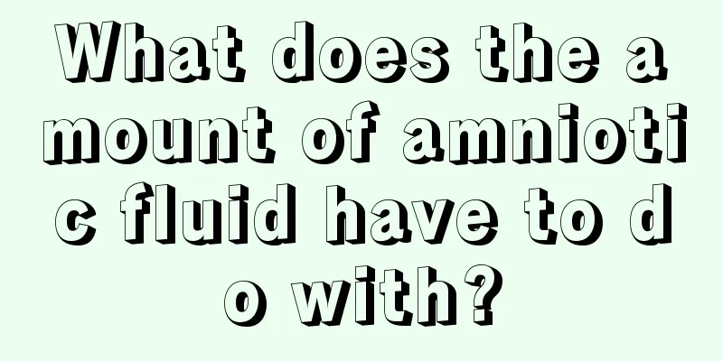 What does the amount of amniotic fluid have to do with?