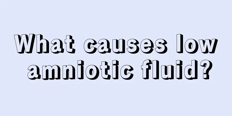 What causes low amniotic fluid?