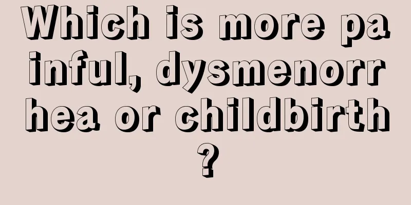 Which is more painful, dysmenorrhea or childbirth?