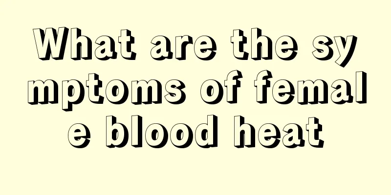 What are the symptoms of female blood heat