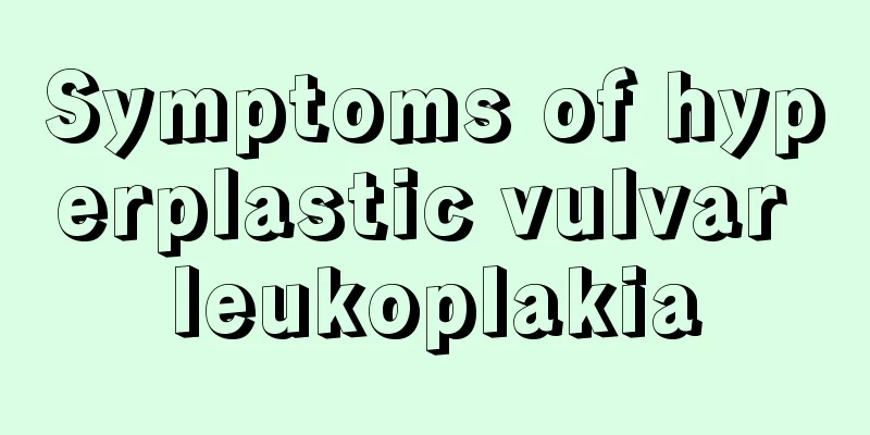 Symptoms of hyperplastic vulvar leukoplakia