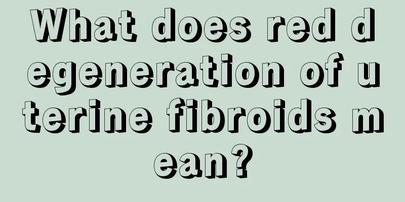 What does red degeneration of uterine fibroids mean?