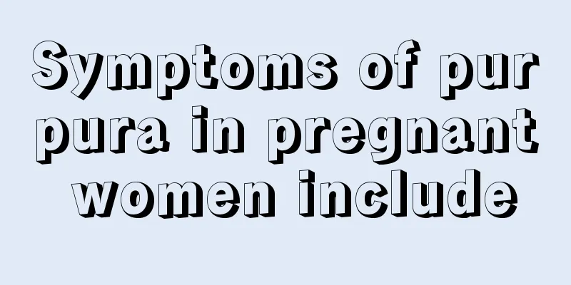 Symptoms of purpura in pregnant women include