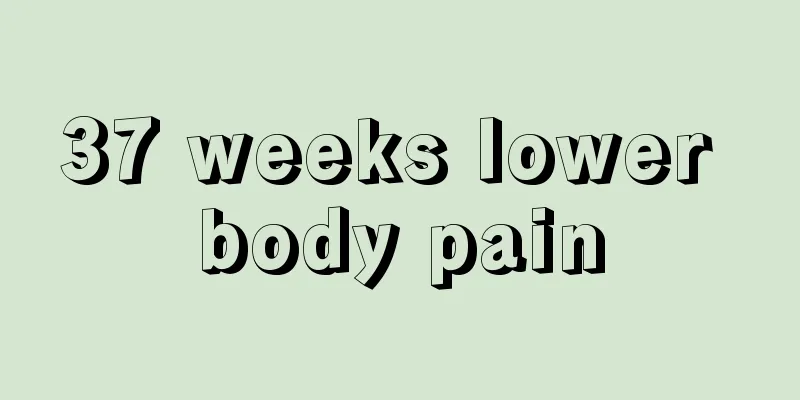 37 weeks lower body pain