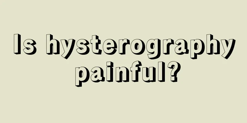 Is hysterography painful?