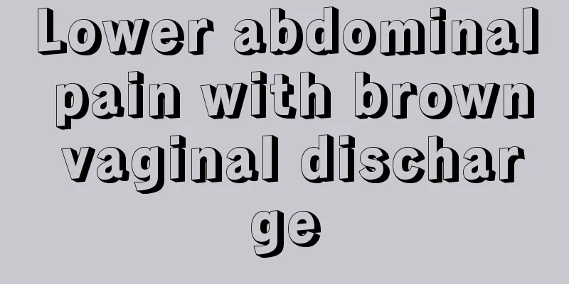 Lower abdominal pain with brown vaginal discharge