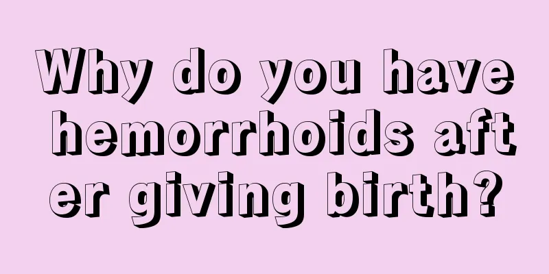 Why do you have hemorrhoids after giving birth?