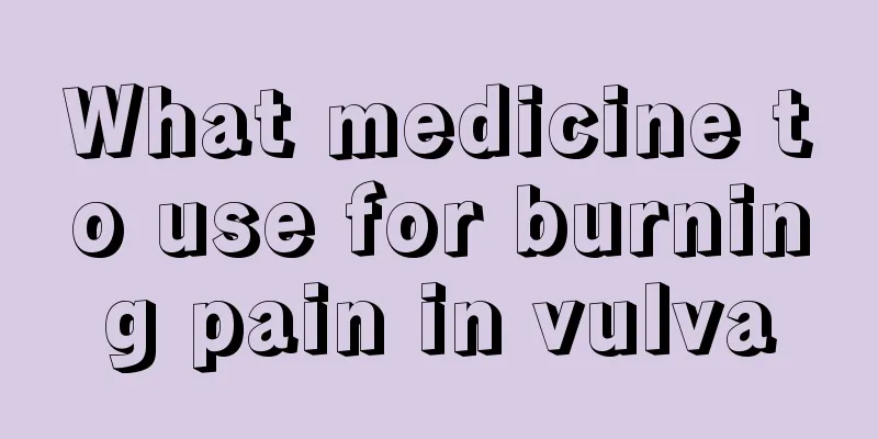 What medicine to use for burning pain in vulva