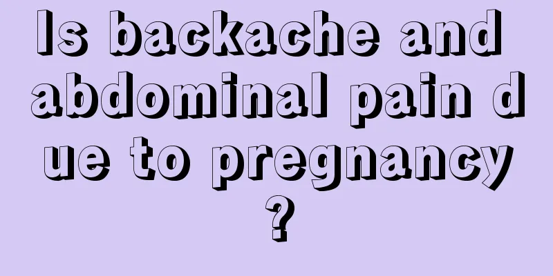 Is backache and abdominal pain due to pregnancy?