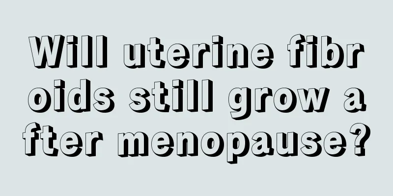 Will uterine fibroids still grow after menopause?