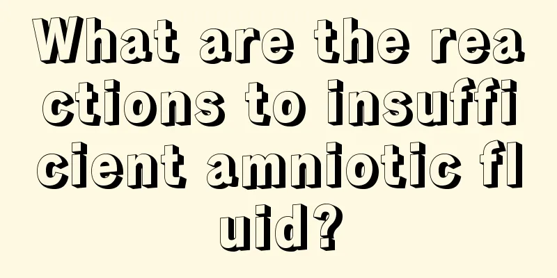 What are the reactions to insufficient amniotic fluid?