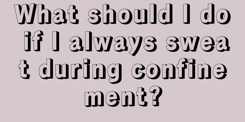 What should I do if I always sweat during confinement?