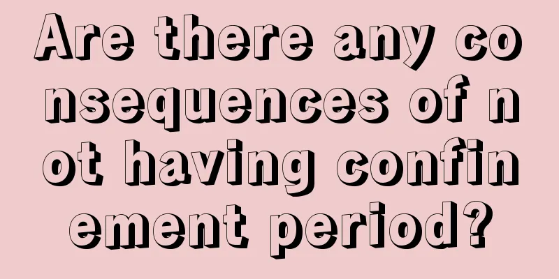 Are there any consequences of not having confinement period?