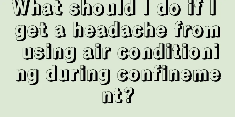 What should I do if I get a headache from using air conditioning during confinement?