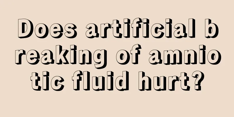 Does artificial breaking of amniotic fluid hurt?