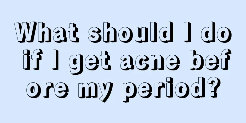 What should I do if I get acne before my period?