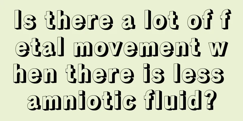 Is there a lot of fetal movement when there is less amniotic fluid?