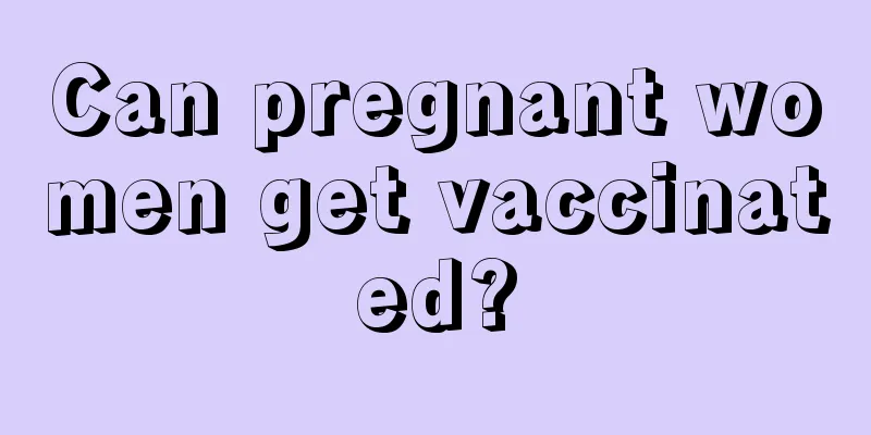 Can pregnant women get vaccinated?