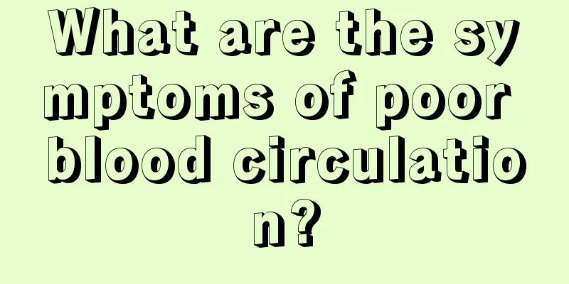 What are the symptoms of poor blood circulation?