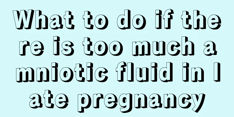 What to do if there is too much amniotic fluid in late pregnancy