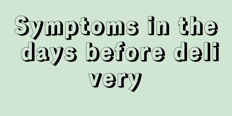 Symptoms in the days before delivery