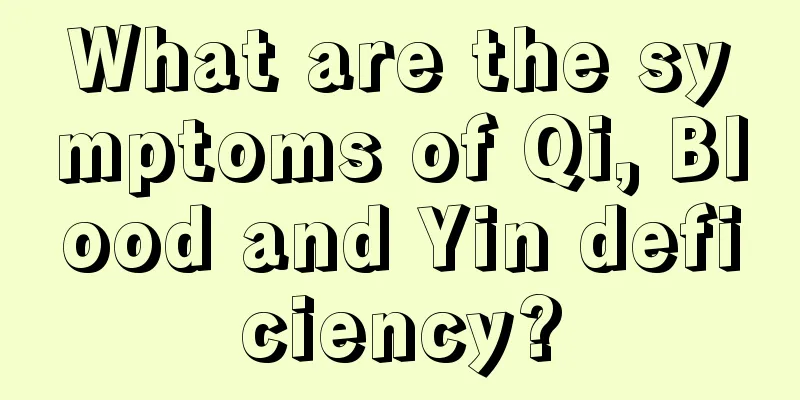 What are the symptoms of Qi, Blood and Yin deficiency?