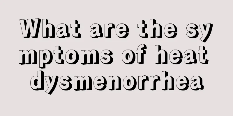 What are the symptoms of heat dysmenorrhea