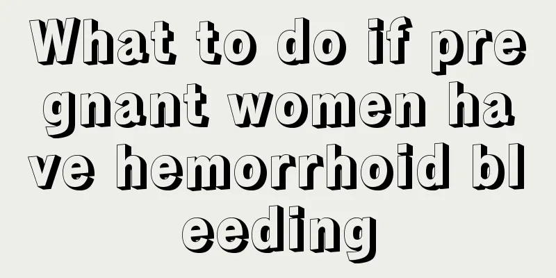 What to do if pregnant women have hemorrhoid bleeding