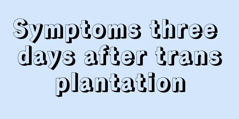 Symptoms three days after transplantation