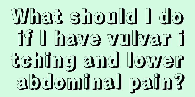 What should I do if I have vulvar itching and lower abdominal pain?