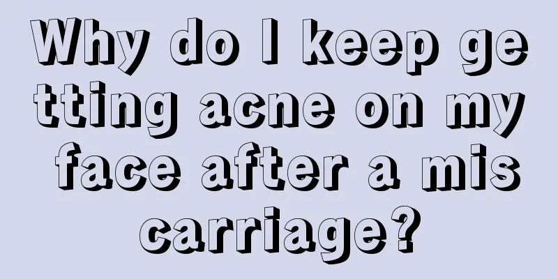 Why do I keep getting acne on my face after a miscarriage?