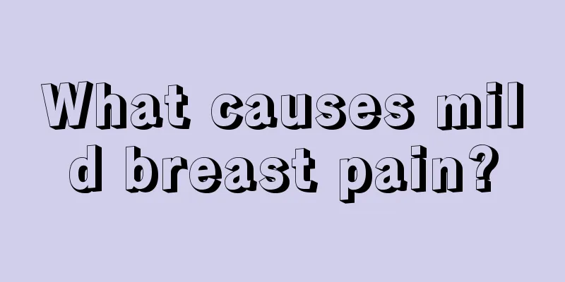 What causes mild breast pain?