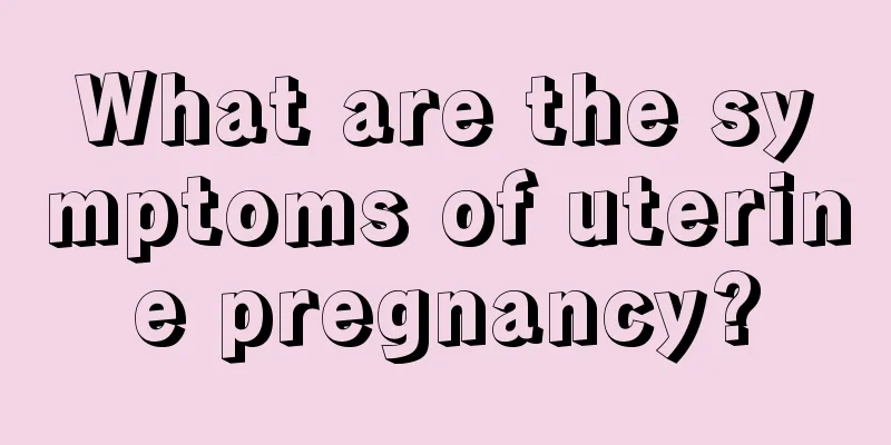 What are the symptoms of uterine pregnancy?