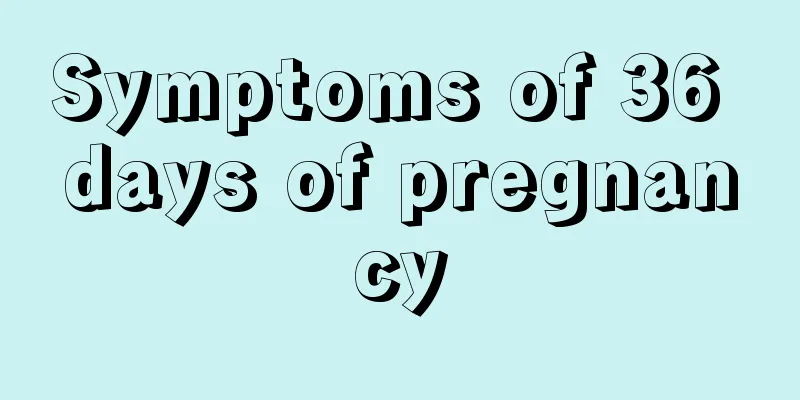 Symptoms of 36 days of pregnancy