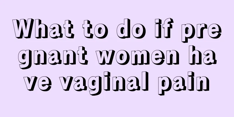 What to do if pregnant women have vaginal pain