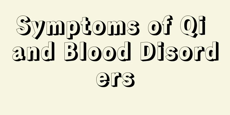 Symptoms of Qi and Blood Disorders