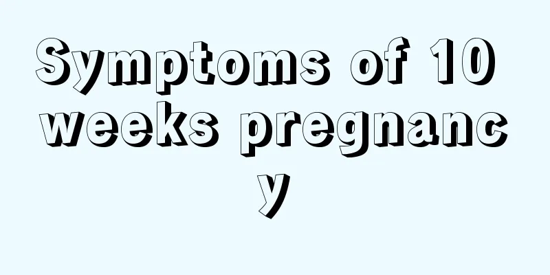 Symptoms of 10 weeks pregnancy