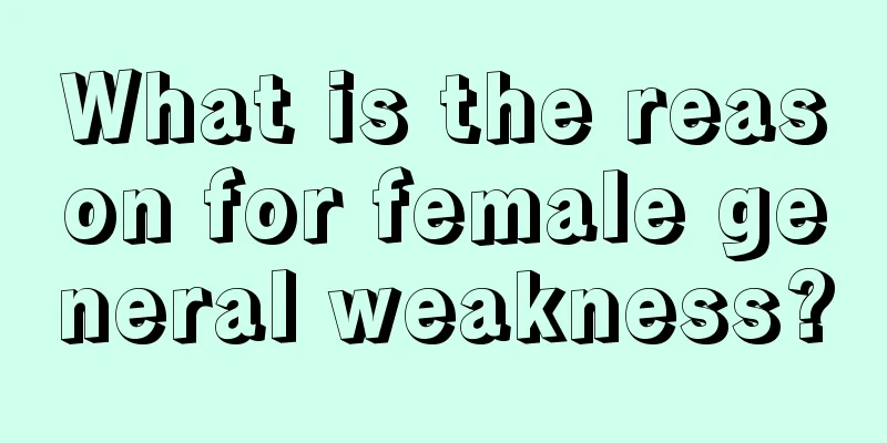 What is the reason for female general weakness?