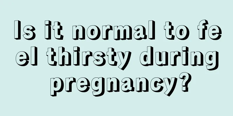 Is it normal to feel thirsty during pregnancy?