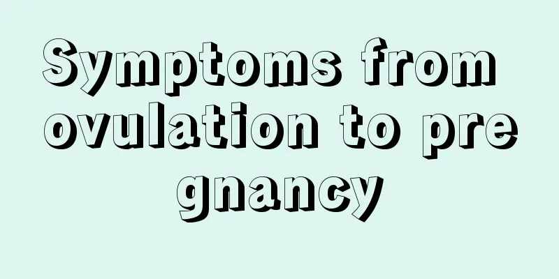 Symptoms from ovulation to pregnancy