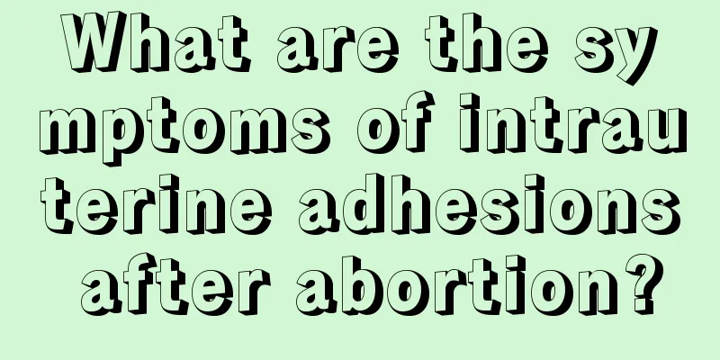 What are the symptoms of intrauterine adhesions after abortion?