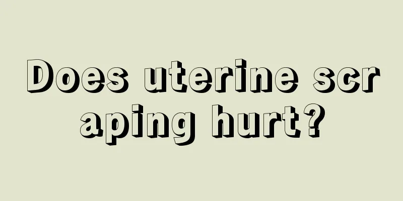 Does uterine scraping hurt?