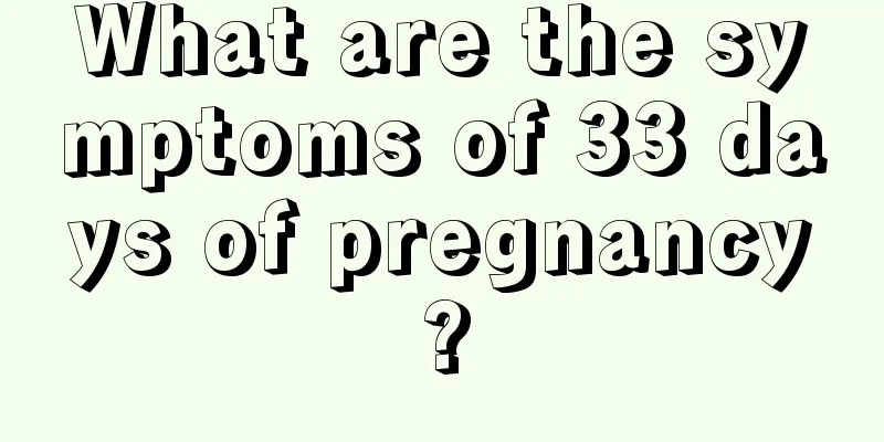 What are the symptoms of 33 days of pregnancy?