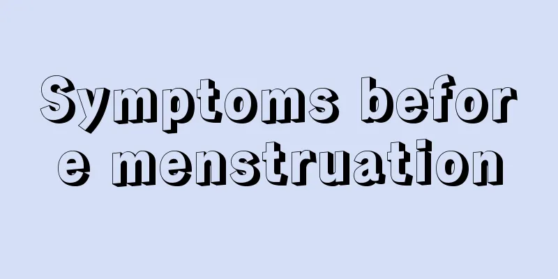 Symptoms before menstruation